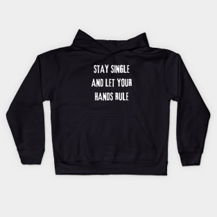 Stay Single And Let Your Hands Rule Kids Hoodie
